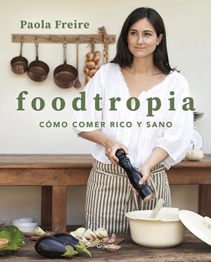 FOODTROPIA | 9788418055119 | FREIRE, PAOLA | Galatea Llibres | Llibreria online de Reus, Tarragona | Comprar llibres en català i castellà online