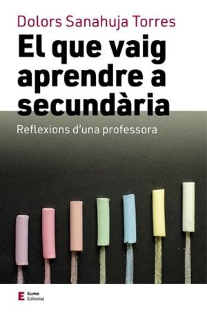 EL QUE VAIG APRENDRE A SECUNDÀRIA | 9788497667449 | SANAHUJA TORRES, DOLORS | Galatea Llibres | Librería online de Reus, Tarragona | Comprar libros en catalán y castellano online