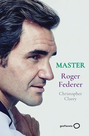 MASTER. ROGER FEDERER | 9788408246329 | CLAREY, CHRISTOPHER | Galatea Llibres | Llibreria online de Reus, Tarragona | Comprar llibres en català i castellà online