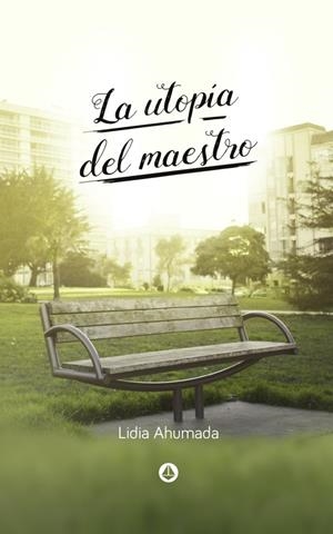 LA UTOPIA DEL MAESTRO | 9788412148558 | AHUMADA, LIDIA | Galatea Llibres | Llibreria online de Reus, Tarragona | Comprar llibres en català i castellà online