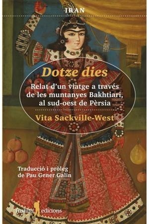 DOTZE DIES. RELAT D'UN VIATGE A TRAVÉS DE LES MUNTANYES BAKTHIARI, AL SUD-OEST DE PÈRSIA | 9788412311792 | SACKVILLE-WEST, VITA | Galatea Llibres | Llibreria online de Reus, Tarragona | Comprar llibres en català i castellà online