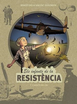 ELS INFANTS DE LA RESISTÈNCIA 7. CAIGUTS DEL CEL | 9788418434891 | ERS, BENOÎT/DUGOMIER, VINCENT | Galatea Llibres | Llibreria online de Reus, Tarragona | Comprar llibres en català i castellà online