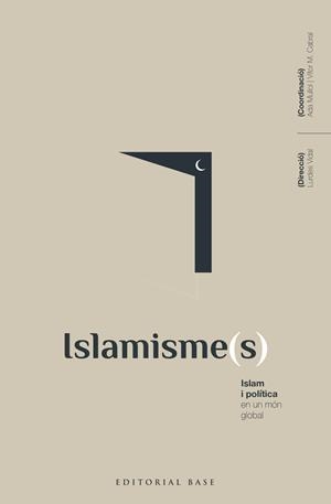 ISLAMISME(S). ISLAM I POLÍTICA EN UN MÓN GLOBAL | 9788418434792 | VIDAL BERTRAN, LURDES/MULLOL MARIN, ADA/ALBA RICO, SANTIAGO/ALBARRACÍN, JAVIER/AL-ANANI, KHALIL/BALL | Galatea Llibres | Librería online de Reus, Tarragona | Comprar libros en catalán y castellano online