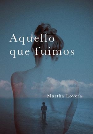 AQUELLO QUE FUIMOS | 9788418501425 | LOVERA, MARTHA | Galatea Llibres | Llibreria online de Reus, Tarragona | Comprar llibres en català i castellà online