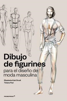 DIBUJO DE FIGURINES PARA EL DISEÑO DE MODA MASCULINA | 9788417412845 | PACI, TIZIANO / ELISABETTA KUKY DRUDI | Galatea Llibres | Llibreria online de Reus, Tarragona | Comprar llibres en català i castellà online