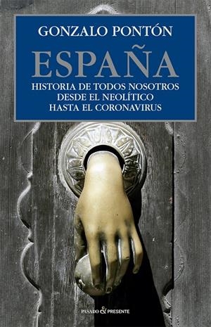 ESPAÑA. HISTORIA DE TODOS NOSOTROS DESDE EL NEOLÍTICO HASTA EL CORONAVIRUS | 9788412402421 | PONTÓN, GONZALO | Galatea Llibres | Librería online de Reus, Tarragona | Comprar libros en catalán y castellano online