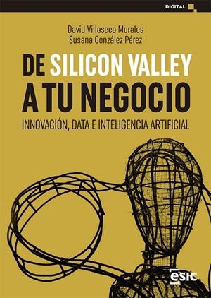 DE SILICON VALLEY A TU NEGOCIO | 9788418415906 | VILLASECA MORALES, DAVID/GONZÁLEZ PÉREZ, SUSANA | Galatea Llibres | Llibreria online de Reus, Tarragona | Comprar llibres en català i castellà online