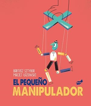 EL PEQUEÑO MANIPULADOR | 9788418702082 | SZTYBOR, BARTOSZ | Galatea Llibres | Librería online de Reus, Tarragona | Comprar libros en catalán y castellano online