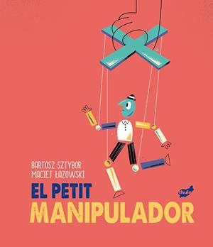 EL PETIT MANIPULADOR | 9788418702099 | SZTYBOR, BARTOSZ | Galatea Llibres | Librería online de Reus, Tarragona | Comprar libros en catalán y castellano online