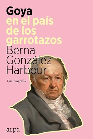GOYA EN EL PAÍS DE LOS GARROTAZOS | 9788418741098 | GONZÁLEZ HARBOUR, BERNA | Galatea Llibres | Llibreria online de Reus, Tarragona | Comprar llibres en català i castellà online