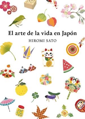EL ARTE DE LA VIDA EN JAPÓN | 9788418007491 | SATO, HIROMI | Galatea Llibres | Llibreria online de Reus, Tarragona | Comprar llibres en català i castellà online