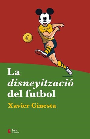 LA DISNEYITZACIÓ DEL FUTBOL | 9788497667487 | GINESTA, XAVIER | Galatea Llibres | Llibreria online de Reus, Tarragona | Comprar llibres en català i castellà online