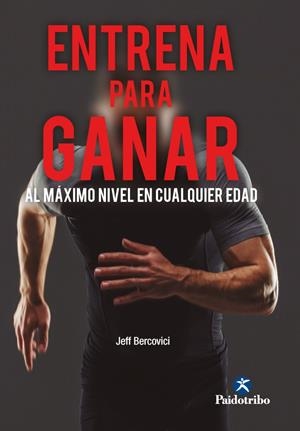 ENTRENA PARA GANAR. AL MÁXIMO NIVEL A CUALQUIER EDAD | 9788499109404 | BERCOVICI, JEFF | Galatea Llibres | Llibreria online de Reus, Tarragona | Comprar llibres en català i castellà online