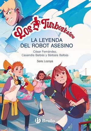 LOS TURBOSKATERS, 1. LA LEYENDA DEL ROBOT ASESINO | 9788469662649 | FERNÁNDEZ GARCÍA, CÉSAR/BALBÁS, BÁRBARA/BALBÁS, CASANDRA | Galatea Llibres | Llibreria online de Reus, Tarragona | Comprar llibres en català i castellà online