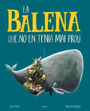 LA BALENA QUE NO EN TENIA MAI PROU | 9788447942695 | BRIGHT, RACHEL | Galatea Llibres | Llibreria online de Reus, Tarragona | Comprar llibres en català i castellà online