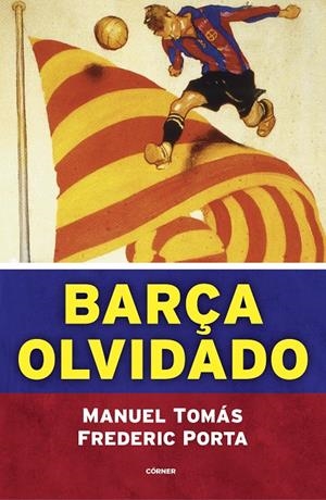 BARÇA OLVIDADO | 9788494980770 | TOMÁS, MANUEL/PORTA, FREDERIC | Galatea Llibres | Llibreria online de Reus, Tarragona | Comprar llibres en català i castellà online