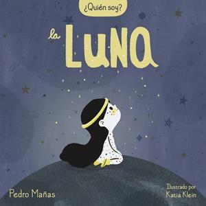 ¿QUIÉN SOY? LA LUNA | 9788448858667 | MAÑAS, PEDRO / KLEIN, KATIA | Galatea Llibres | Llibreria online de Reus, Tarragona | Comprar llibres en català i castellà online