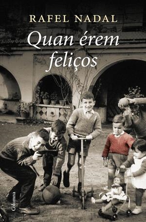QUAN ÉREM FELIÇOS | 9788466428385 | NADAL, RAFEL | Galatea Llibres | Llibreria online de Reus, Tarragona | Comprar llibres en català i castellà online