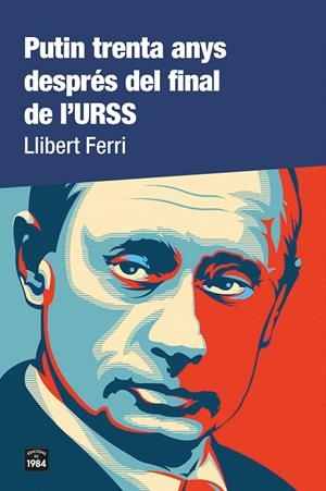PUTIN TRENTA ANYS DESPRÉS DEL FINAL DE L'URSS | 9788418858000 | FERRI, LLIBERT | Galatea Llibres | Librería online de Reus, Tarragona | Comprar libros en catalán y castellano online