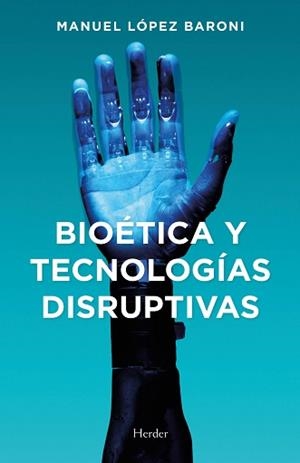 BIOÉTICA Y TECNOLOGÍAS DISRUPTIVAS | 9788425447129 | LÓPEZ BARONI, MANUEL JESÚS | Galatea Llibres | Librería online de Reus, Tarragona | Comprar libros en catalán y castellano online
