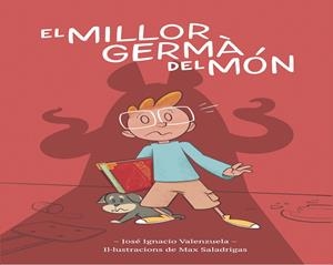 EL MILLOR GERMÀ DEL MÓN | 9788416490967 | VALENZUELA, JOSÉ IGNACIO | Galatea Llibres | Llibreria online de Reus, Tarragona | Comprar llibres en català i castellà online