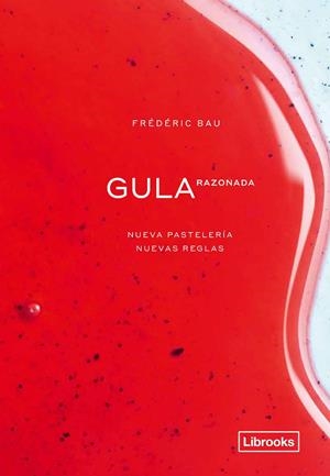 GULA RAZONADA. NUEVA PASTELERÍA, NUEVAS REGLAS | 9788412310108 | BAU, FRÉDÉRIC | Galatea Llibres | Librería online de Reus, Tarragona | Comprar libros en catalán y castellano online