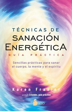 TÉCNICAS DE SANACIÓN ENERGÉTICA. GUÍA PRÁCTICA | 9788418531477 | FRAZIER, KAREN | Galatea Llibres | Librería online de Reus, Tarragona | Comprar libros en catalán y castellano online