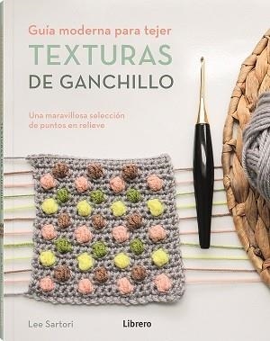 TEXTURAS DE GANCHILLO | 9789463596893 | SARTORI, LEE | Galatea Llibres | Librería online de Reus, Tarragona | Comprar libros en catalán y castellano online