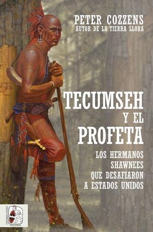 TECUMSEH Y EL PROFETA. LOS HERMANOS SHAWNEE QUE DESAFIARON A ESTADOS UNIDOS | 9788412323924 | COZZENS, PETER | Galatea Llibres | Llibreria online de Reus, Tarragona | Comprar llibres en català i castellà online