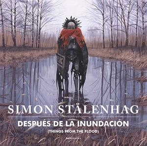 DESPUÉS DE LA INUNDACIÓN. THINGS FROM THE FLOOD | 9788417968915 | STÅLENHAG, SIMON | Galatea Llibres | Librería online de Reus, Tarragona | Comprar libros en catalán y castellano online