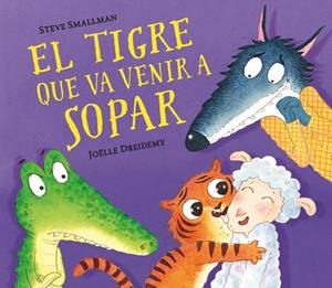 EL TIGRE QUE VA VENIR A SOPAR | 9788448857523 | SMALLMAN, STEVE / DREIDEMY, JOËLLE | Galatea Llibres | Llibreria online de Reus, Tarragona | Comprar llibres en català i castellà online