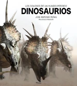 DINOSAURIOS. LOS COLOSOS DE UN MUNDO PERDIDO | 9788418965012 | PEÑAS, JOSÉ ANTONIO | Galatea Llibres | Llibreria online de Reus, Tarragona | Comprar llibres en català i castellà online