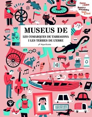 MUSEUS DE LES COMARQUES DE TARRAGONA CERCA I TROBA, BUSCA Y ENCUENTRA, SEEK & FIND.  | 9788418601842 | BUSTOS, MIGUEL | Galatea Llibres | Librería online de Reus, Tarragona | Comprar libros en catalán y castellano online