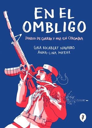 EN EL OMBLIGO. DIARIOS DE GUERRA Y PAZ EN COLOMBIA | 9788418347474 | LINA MATTAR, ANNA / ROCABERT NAVARRO, GALA | Galatea Llibres | Librería online de Reus, Tarragona | Comprar libros en catalán y castellano online