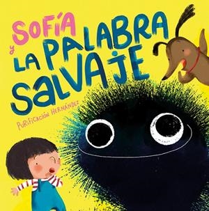 SOFÍA Y LA PALABRA SALVAJE | 9788448858711 | HERNÁNDEZ, PURIFICACIÓN | Galatea Llibres | Llibreria online de Reus, Tarragona | Comprar llibres en català i castellà online