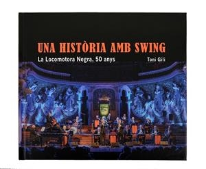 UNA HISTÒRIA AMB SWING. LA LOCOMOTORA NEGRA, 50 ANYS | 9788491563433 | GILI VIDAL, TONIO | Galatea Llibres | Librería online de Reus, Tarragona | Comprar libros en catalán y castellano online