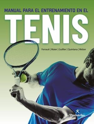 MANUAL PARA EL ENTRENAMIENTO EN EL TENIS | 9788499109473 | FERRAUTI, ALEXANDER/MAIER, PETER/WEBER, KARL/GUILLIER, DANIEL/QUINTANA, IÑAKI | Galatea Llibres | Llibreria online de Reus, Tarragona | Comprar llibres en català i castellà online