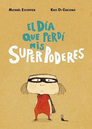 EL DÍA QUE PERDÍ MIS SUPERPODERES | 9788416427451 | ESCOFFIER, MICHÄEL/DI GIACOMO, KRIS | Galatea Llibres | Llibreria online de Reus, Tarragona | Comprar llibres en català i castellà online