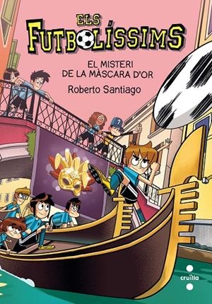 EL MISTERI DE LA MÀSCARA D'OR. ELS FUTBOLISSIMS 20 | 9788466150149 | SANTIAGO, ROBERTO | Galatea Llibres | Librería online de Reus, Tarragona | Comprar libros en catalán y castellano online
