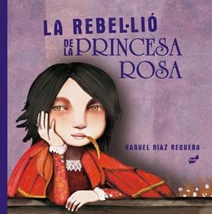 LA REBEL·LIÓ DE LA PRINCESA ROSA | 9788418702204 | DÍAZ REGUERA, RAQUEL | Galatea Llibres | Llibreria online de Reus, Tarragona | Comprar llibres en català i castellà online