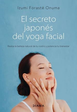 EL SECRETO JAPONÉS DEL YOGA FACIAL | 9788418118753 | FORASTÉ ONUMA, IZUMI | Galatea Llibres | Librería online de Reus, Tarragona | Comprar libros en catalán y castellano online