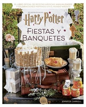HARRY POTTER: FIESTAS Y BANQUETES | 9788424671228 | CARROLL, JENNIFER | Galatea Llibres | Librería online de Reus, Tarragona | Comprar libros en catalán y castellano online