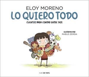 LO QUIERO TODO (COLECCIÓN CUENTOS PARA CONTAR ENTRE DOS) | 9788417605759 | MORENO, ELOY | Galatea Llibres | Llibreria online de Reus, Tarragona | Comprar llibres en català i castellà online