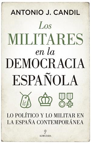 LOS MILITARES EN LA DEMOCRACIA ESPAÑOLA | 9788418709395 | CANDIL, ANTONIO | Galatea Llibres | Llibreria online de Reus, Tarragona | Comprar llibres en català i castellà online