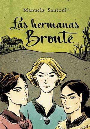 LAS HERMANAS BRONTÉ | 9788416763641 | SANTONI, MANUELA | Galatea Llibres | Llibreria online de Reus, Tarragona | Comprar llibres en català i castellà online