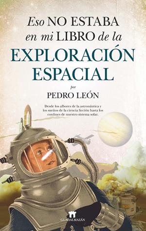 ESO NO ESTABA EN MI LIBRO DE LA EXPLORACIÓN ESPACIAL | 9788417547547 | LEÓN, PEDRO | Galatea Llibres | Llibreria online de Reus, Tarragona | Comprar llibres en català i castellà online