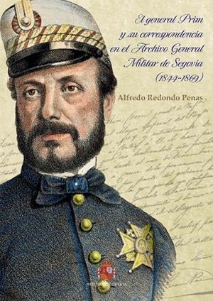 EL GENERAL PRIM Y SU CORRESPONDENCIA EN EL ARCHIVO GENERAL MILITAR DE SEGOVIA (1 | 9788490915325 | REDONDO PENAS, ALFREDO | Galatea Llibres | Librería online de Reus, Tarragona | Comprar libros en catalán y castellano online