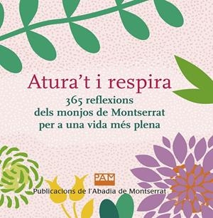 ATURA'T I RESPIRA. 365 REFLEXIONS DELS MONJOS DE MONTSERRAT PER A UNA VIDA MÉS P | 9788491911944 | MONJOS DE MONTSERRAT | Galatea Llibres | Llibreria online de Reus, Tarragona | Comprar llibres en català i castellà online