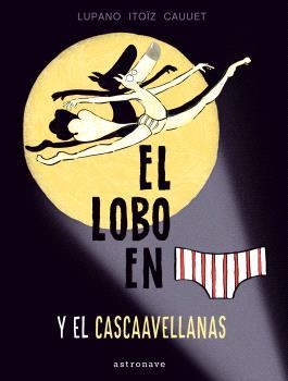 EL LOBO EN CALZONCILLOS Y EL CASCAAVELLANAS 6 | 9788467948660 | LUPANO, WILFRID | Galatea Llibres | Librería online de Reus, Tarragona | Comprar libros en catalán y castellano online