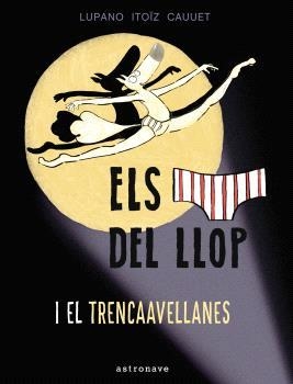 ELS CALÇOTETS DEL LLOP Y EL TRENCAAVELLANAS 6 | 9788467948677 | LUPANO, WILFRID | Galatea Llibres | Librería online de Reus, Tarragona | Comprar libros en catalán y castellano online